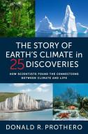 The Story Of Earth's Climate In 25 Discoveries di Donald R. Prothero edito da Columbia University Press