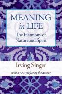 Meaning in Life V 3 - The Harmony of Nature and Spirit di Irving Singer edito da MIT Press