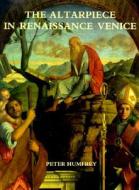 The Altarpiece In Renaissance Venice di Peter Humfrey edito da Yale University Press
