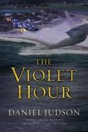 The Violet Hour di Daniel Judson edito da Minotaur Books