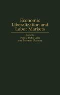 Economic Liberalization and Labor Markets di Parviz Dabir-Alai, Mehmet Odekon edito da Greenwood Press