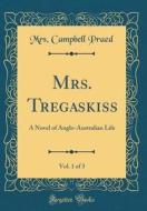 Mrs. Tregaskiss, Vol. 1 of 3: A Novel of Anglo-Australian Life (Classic Reprint) di Mrs Campbell Praed edito da Forgotten Books