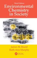 Environmental Chemistry In Society di James M. Beard, Ruth Ann Murphy edito da Taylor & Francis Ltd