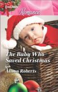 The Baby Who Saved Christmas di Alison Roberts edito da Harlequin