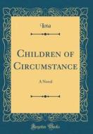 Children of Circumstance: A Novel (Classic Reprint) di Iota Iota edito da Forgotten Books