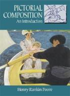 Pictorial Composition: An Introduction di Henry Rankin Poore edito da DOVER PUBN INC