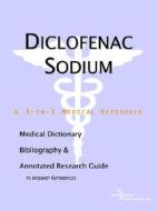 Diclofenac Sodium - A Medical Dictionary, Bibliography, And Annotated Research Guide To Internet References di Icon Health Publications edito da Icon Group International