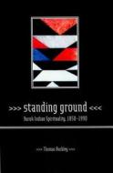 Standing Ground: Yurok Indian Spirituality, 1850-1990 di Thomas Buckley edito da University of California Press