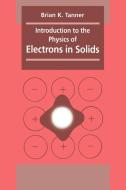 Introduction to the Physics of Electrons in Solids di Brian K. Tanner, B. K. Tanner, Tanner Brian K. edito da Cambridge University Press