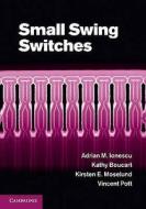 Small Swing Switches di Adrian M. Ionescu, Kathy Boucart, Kirsten E. Moselund, Vincent Pott edito da Cambridge University Press