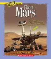 Planet Mars (A True Book: Space) di Ann O. Squire edito da Scholastic Inc.