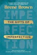 The Gifts of Imperfection: 10th Anniversary Edition di Brené Brown edito da RANDOM HOUSE