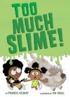 Too Much Slime! di Frances Gilbert edito da RANDOM HOUSE