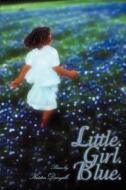 Little. Girl. Blue. di Danyelle Kristen Danyelle, Kristen Danyelle edito da iUniverse