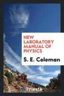 New Laboratory Manual of Physics di S. E. Coleman edito da LIGHTNING SOURCE INC