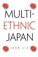 Lie, J: Multiethnic Japan di John Lie edito da Harvard University Press