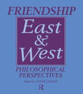 Friendship East and West: Philosophical Perspectives di Oliver Leaman edito da ROUTLEDGE