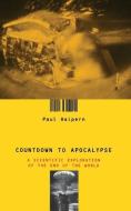 Countdown to Apocalypse: A Scientific Exploration of the End of the World di Paul Halpern edito da BASIC BOOKS