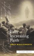 Ever Increasing Faith (Sea Harp Timeless series) di Smith Wigglesworth edito da Sea Harp Press