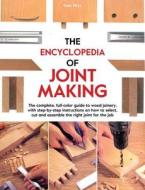 The Encyclopedia of Joint Making: The Complete, Full-Color Guide to Wood Joinery, with Step-By-Step Instructions on How to Select, Cut, and Assemble t di Terrie Noll edito da Chartwell Books
