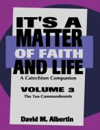 It's a Matter of Faith and Life Volume 3: A Catechism Companion di David M. Albertin edito da CSS Publishing Company