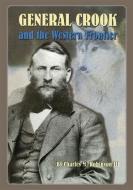 General Crook and the Western Frontier di Charles M. Robinson edito da DENVER ART MUSEUM