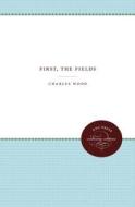 First, The Fields di Charles Wood edito da The University Of North Carolina Press