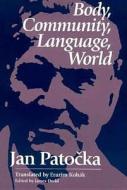 Body, Community, Language, World di Jan Patocka edito da Open Court Publishing Co ,u.s.