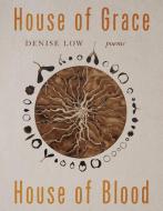House of Grace, House of Blood di Denise Low edito da University of Arizona Press