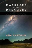 Massacre of the Dreamers: Essays on Xicanisma. 20th Anniversary Updated Edition. di Ana Castillo edito da UNIV OF NEW MEXICO PR