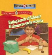 Eating Lunch at School/El Almuerzo En La Escuela di Joanne Mattern edito da Weekly Reader Early Learning Library