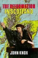 Reformation in Scotland: di John Knox edito da BANNER OF TRUTH