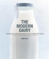 The Modern Dairy di Annie Bell edito da Octopus Publishing Group