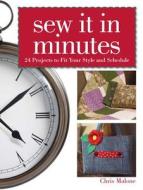 Sew It In Minutes di Chris Malone edito da F&w Publications Inc