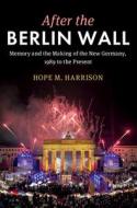 After The Berlin Wall di Hope M. Harrison edito da Cambridge University Press