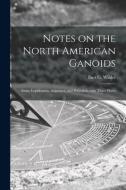 Notes On The North American Ganoids [microform] edito da Legare Street Press