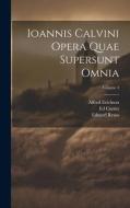 Ioannis Calvini Opera Quae Supersunt Omnia; Volume 4 di Jean Calvin, G. Baum, Alfred Erichson edito da LEGARE STREET PR