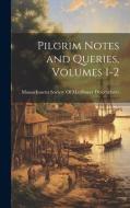 Pilgrim Notes and Queries, Volumes 1-2 edito da LEGARE STREET PR