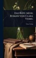 Das Rote Meer; Roman von Clara Viebig di Clara Viebig edito da Creative Media Partners, LLC