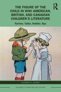 The Figure Of The Child In WWI American, British, And Canadian Children's Literature di Elizabeth A. Galway edito da Taylor & Francis Ltd