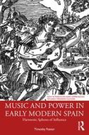 Music And Power In Early Modern Spain di Timothy M. Foster edito da Taylor & Francis Ltd