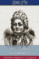 RELIGION IN EARNEST ESPRIOS CLASSICS di JOHN LYTH edito da LIGHTNING SOURCE UK LTD