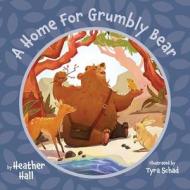 A Home For Grumbly Bear di Heather Hall edito da FriesenPress