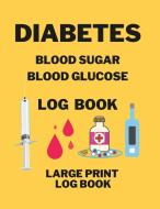 Diabetes Blood Sugar Blood Glucose Log Book di Anna Coleman edito da Lulu.com
