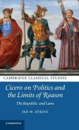 Cicero on Politics and the Limits of Reason di Jed W. Atkins edito da Cambridge University Press