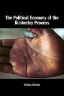 The Political Economy Of The Kimberley Process di Nathan Munier edito da Cambridge University Press
