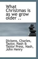 What Christmas Is As We Grow Older di Charles Dickens edito da Bibliolife