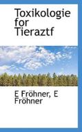 Toxikologie For Tieraztf di E Frohner edito da Richardson