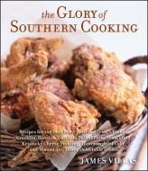 The Glory of Southern Cooking: Recipes for the Best Beer-Battered Fried Chicken, Cracklin' Biscuits, Carolina Pulled Por di James Villas edito da HOUGHTON MIFFLIN