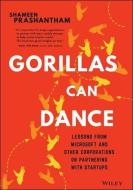 Gorillas Can Dance: Lessons from Microsolt and Other Corporations on Partnering with Startups di Shameen Prashantham edito da WILEY